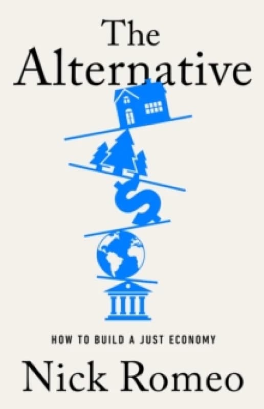 The Alternative : How to Build a Just Economy Hardback