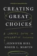 creating great choices a leaders guide to integrative thinking