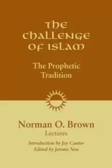 The Challenge of Islam : The Prophetic Tradition