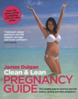 Clean and Lean Pregnancy Guide by James Duigan Paperback