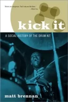 Kick It : A Social History of the Drum Kit