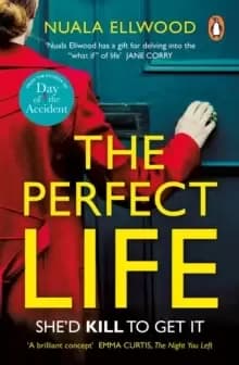 The Perfect Life : The new gripping thriller you won't be able to put down from the bestselling author of DAY OF THE ACCIDENT
