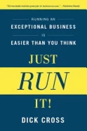 just run it running an exceptional business is easier than you think
