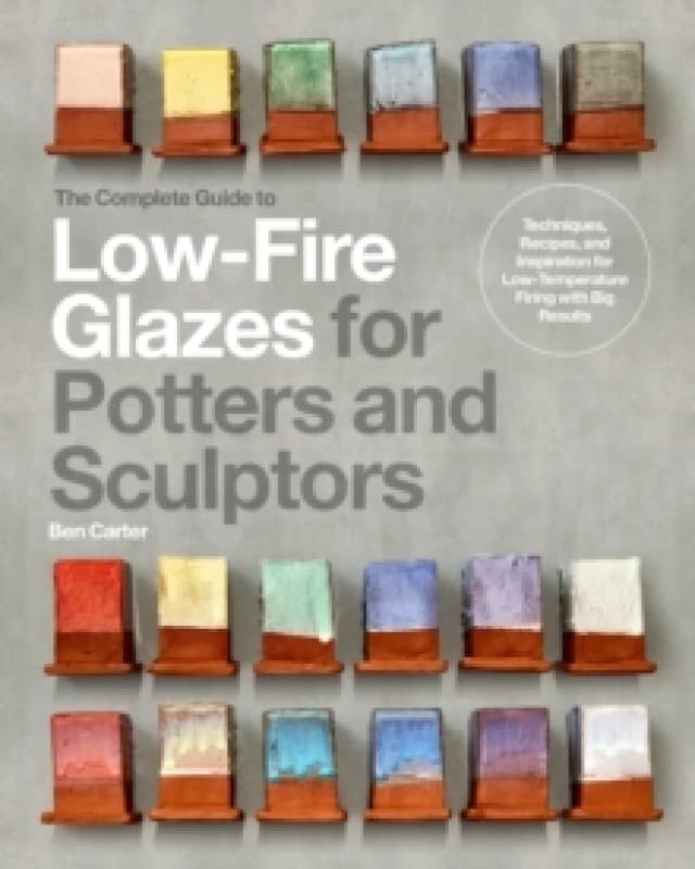 The Complete Guide to Low-Fire Glazes for Potters and Sculptors. Hardback. By Ben Carter Books