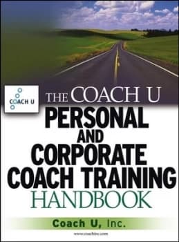 The Coach U Personal and Corporate Coach Training Handbook by Coach U Inc. Hardback