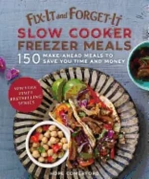 fix it and forget it slow cooker freezer meals 150 make ahead dinners dess
