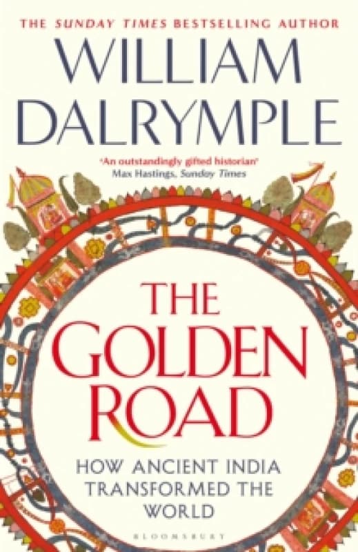The Golden Road : How Ancient India Transformed the World Hardback