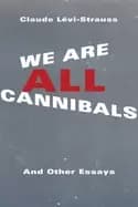 we are all cannibals and other essays