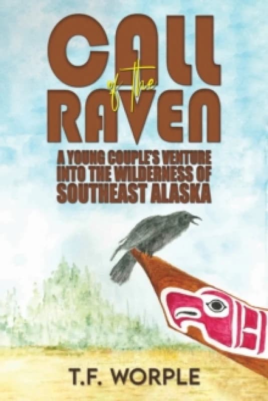 Call of the Raven : A Young Couples Venture into the Wilderness of Southeast Alaska Paperback / softback