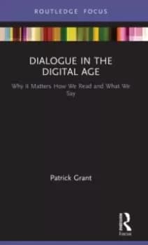 Dialogue in the Digital Age : Why it Matters How We Read and What We Say