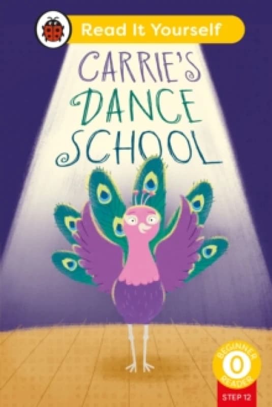 Carrie's Dance School (Phonics Step 12): Read It Yourself - Level 0 Beginner Reader Hardback