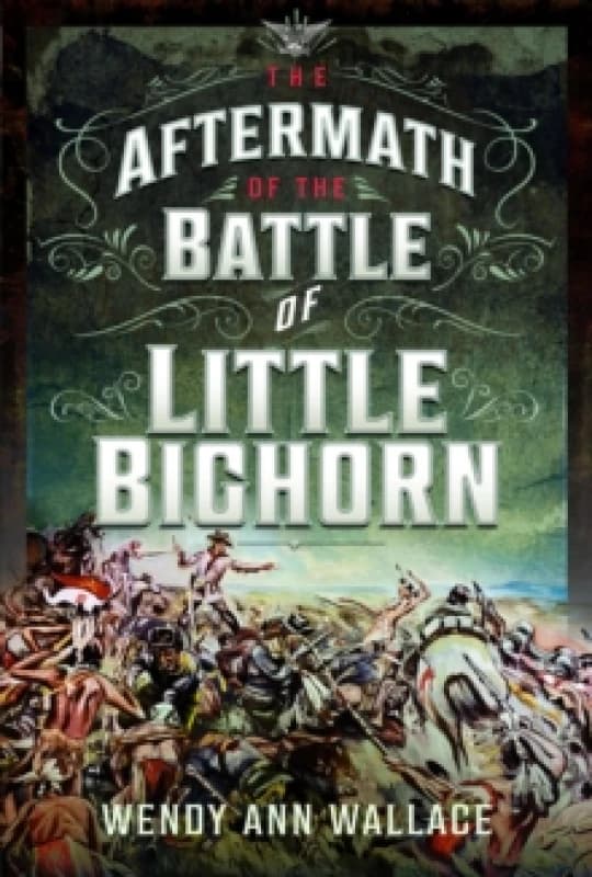 The Aftermath of the Battle of Little Big Horn Hardback