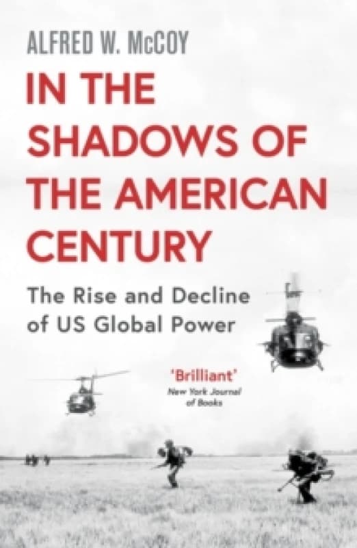 In the Shadows of the American Century : The Rise and Decline of US Global Power Paperback / softback