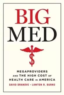 Big Med : Megaproviders and the High Cost of Health Care in America