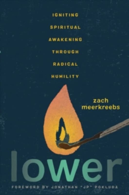 Lower : Igniting Spiritual Awakening Through Radical Humility Hardback