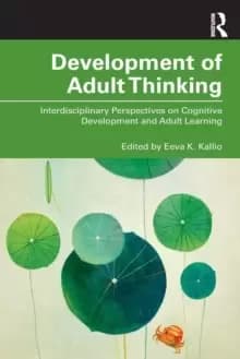 Development of Adult Thinking : Interdisciplinary Perspectives on Cognitive Development and Adult Learning