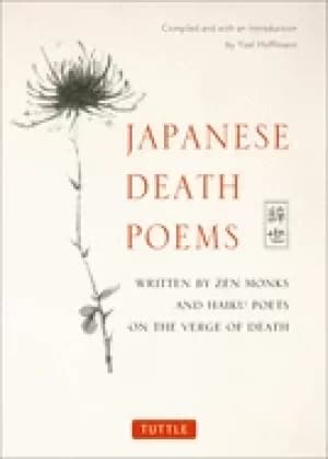 japanese death poems written by zen monks and haiku poets on the verge of d