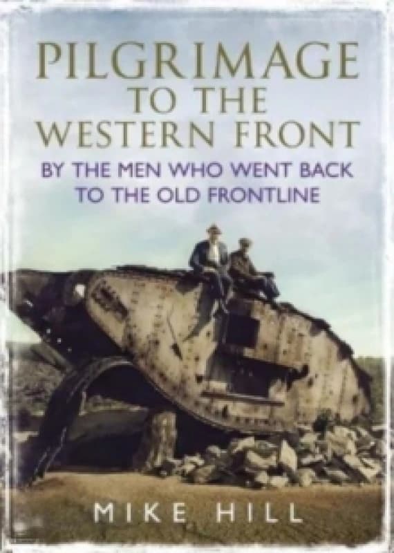 Pilgrimage to the Western Front : By the Men Who Went Back to the Old Frontline Hardback