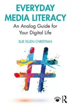 Everyday Media LiteracyAn Analog Guide for Your Digital Life