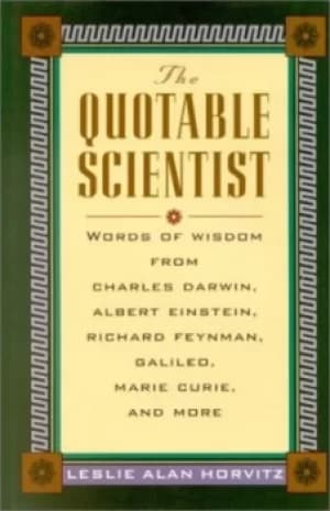 The quotable scientist by Leslie Alan Horvitz