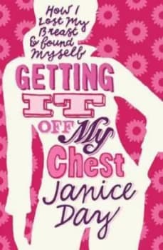 How I Lost My Breast and Found Myself Getting It off My Chest by Janice Day Book