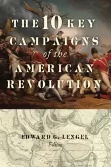 The 10 Key Campaigns of the American Revolution