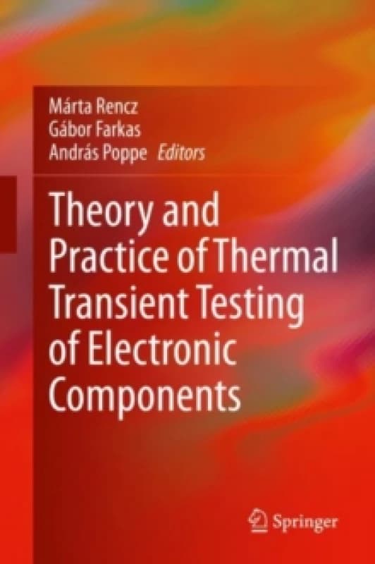 Theory and Practice of Thermal Transient Testing of Electronic Components Hardback