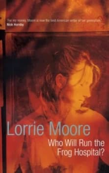 Who Will Run the Frog Hospital by Lorrie Moore Book