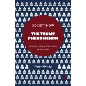 The Trump Phenomenon : How the Politics of Populism Won in 2016