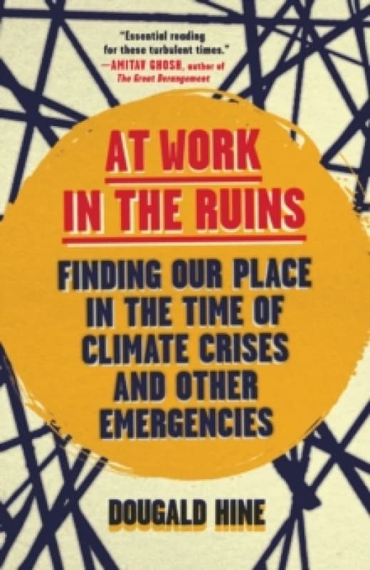At Work in the Ruins : Finding Our Place in the Time of Climate Crises and Other Emergencies Paperback / softback
