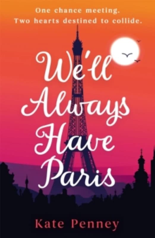 We'll Always Have Paris : The uplifting debut rom-com of the year set against the stunning backdrop of the City of Love Paperback / softback