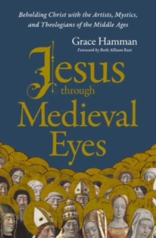 Jesus Through Medieval Eyes. Paperback. By Grace Hamman Books