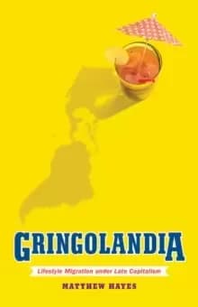 Gringolandia : Lifestyle Migration under Late Capitalism