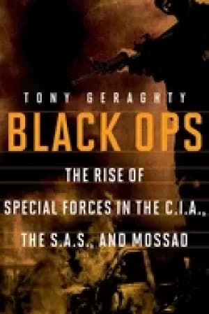 black ops the rise of special forces in the c i a the s a s and mossad