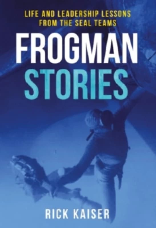 Frogman Stories : Life and Leadership Lessons from the SEAL Teams Paperback / softback