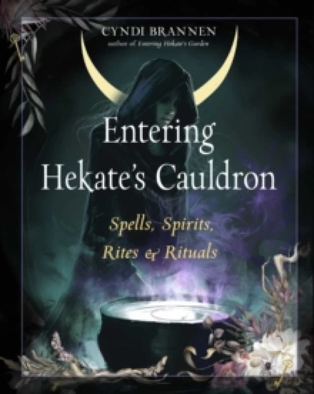 Entering Hekate's Cauldron : Spells, Spirits, Rites, and Rituals Paperback / softback