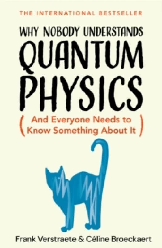 Why Nobody Understands Quantum Physics. Hardback. By Frank Verstraete, Celine Broeckaert Books