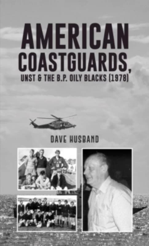 American Coastguards, UNST & The B.P. Oily Blacks (1978). Paperback. By Dave Husband Books