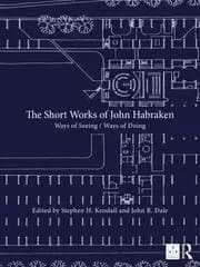 The Short Works of John Habraken Ways of Seeing / Ways of Doing
