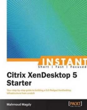 Instant Citrix Xendesktop 5 Starter instant by Mahmoud Magdy Paperback