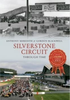 Silverstone Circuit through Time by Anthony Meredith Paperback