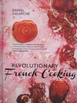 Revolutionary French Cooking by Daniel Galmiche Hardback