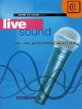 The Sound on Sound Book of Live Sound for the Performing Musician by Paul White Book