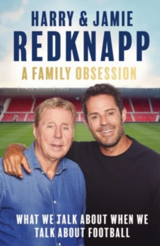 A Family Obsession : What We Talk About When We Talk About Football Hardback