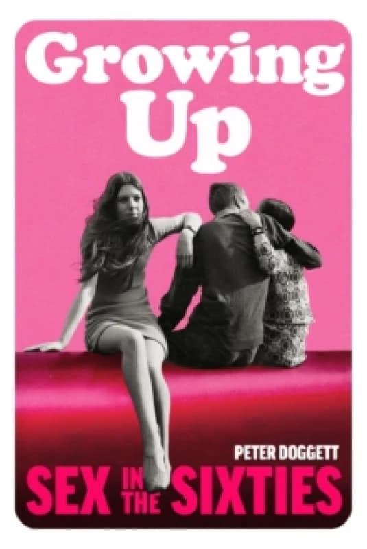 Growing Up : Sex in the Sixties Hardback