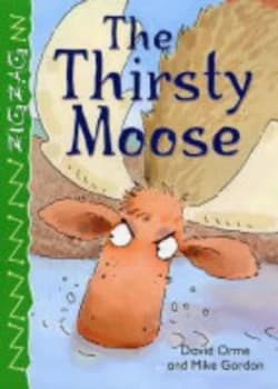 The Thirsty Moose by David Orme and Mike Gordon Hardback