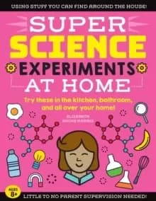 SUPER Science Experiments: At Home : Try these in the kitchen, bathroom, and all over your home! Volume 1