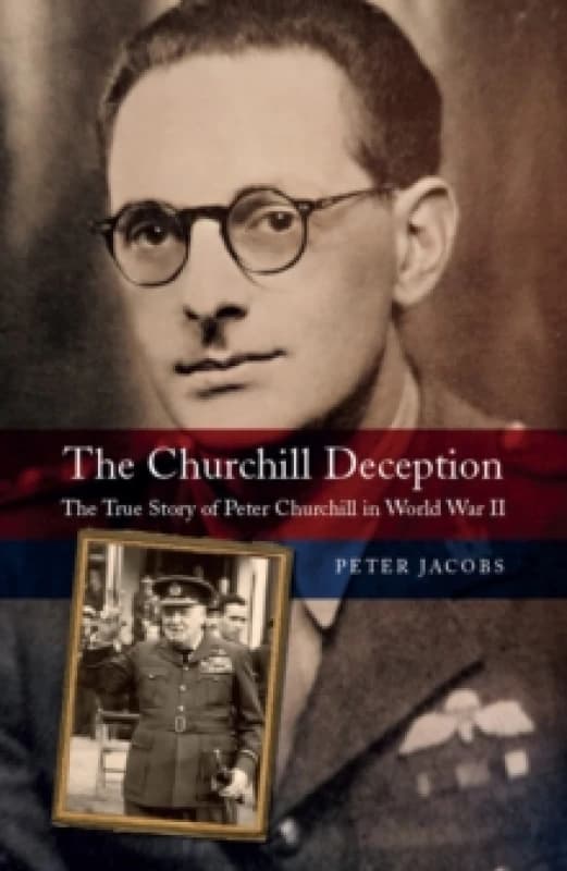 The Churchill Deception : The True Story of Peter Churchill in World War II Hardback