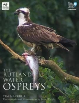 The Rutland Water Ospreys by Tim Mackrill Hardback