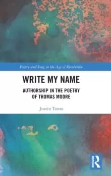 Write My Name : Authorship in the Poetry of Thomas Moore